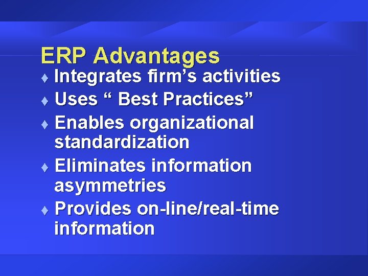 ERP Advantages Integrates firm’s activities t Uses “ Best Practices” t Enables organizational standardization ERP Advantages Integrates firm’s activities t Uses “ Best Practices” t Enables organizational standardization