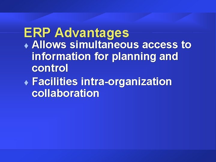 ERP Advantages Allows simultaneous access to information for planning and control t Facilities intra-organization ERP Advantages Allows simultaneous access to information for planning and control t Facilities intra-organization