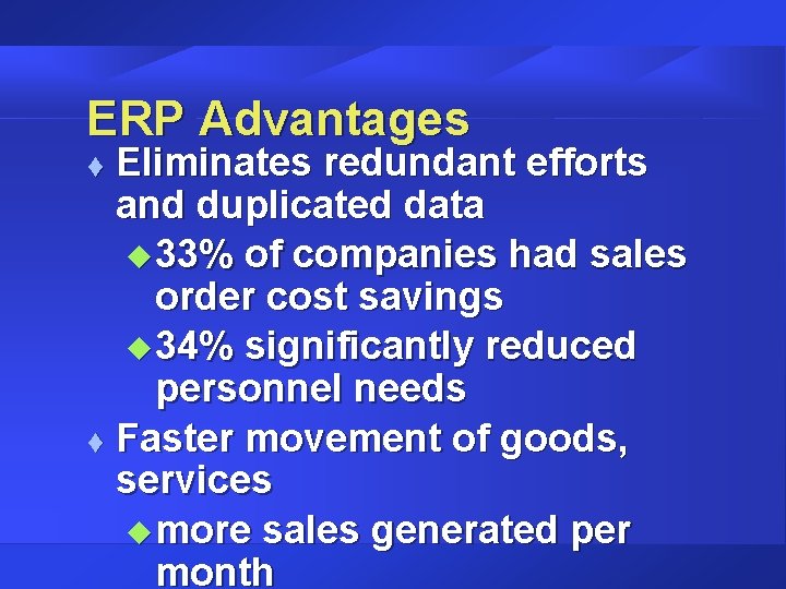 ERP Advantages Eliminates redundant efforts and duplicated data u 33% of companies had sales ERP Advantages Eliminates redundant efforts and duplicated data u 33% of companies had sales