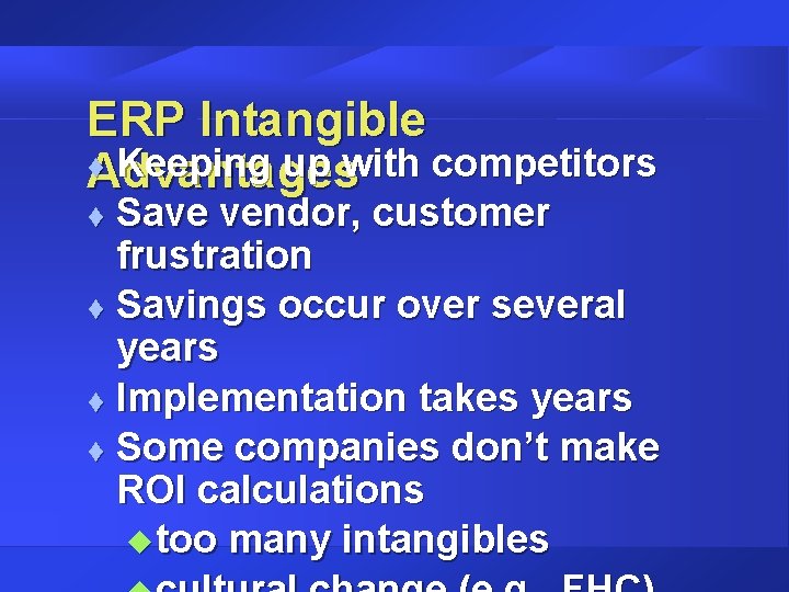 ERP Intangible t Keeping up with competitors Advantages Save vendor, customer frustration t Savings ERP Intangible t Keeping up with competitors Advantages Save vendor, customer frustration t Savings