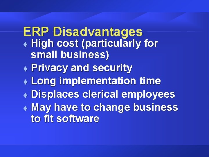 ERP Disadvantages High cost (particularly for small business) t Privacy and security t Long ERP Disadvantages High cost (particularly for small business) t Privacy and security t Long