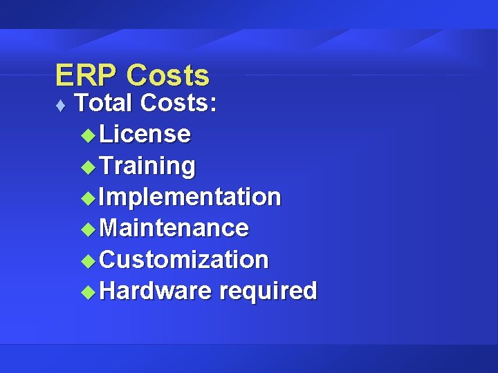 ERP Costs t Total Costs: u License u Training u Implementation u Maintenance u ERP Costs t Total Costs: u License u Training u Implementation u Maintenance u
