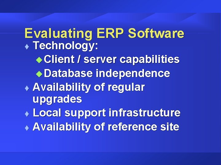 Evaluating ERP Software Technology: u Client / server capabilities u Database independence t Availability Evaluating ERP Software Technology: u Client / server capabilities u Database independence t Availability