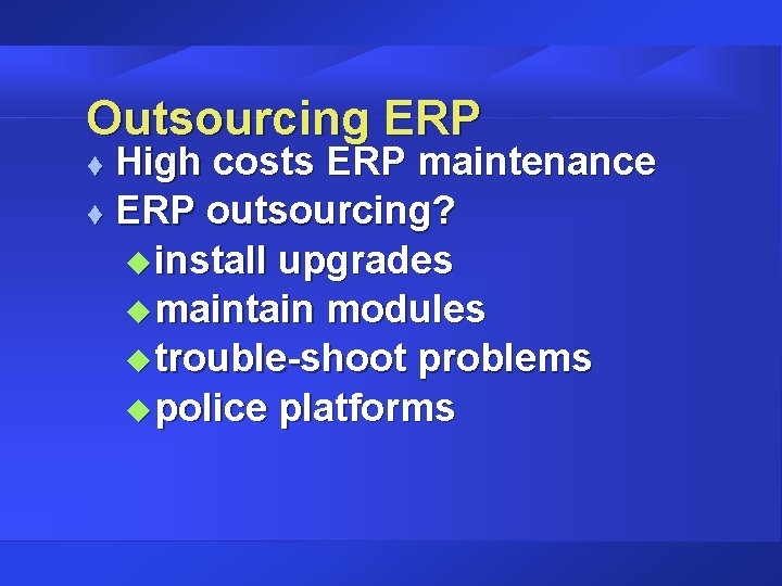 Outsourcing ERP High costs ERP maintenance t ERP outsourcing? u install upgrades u maintain Outsourcing ERP High costs ERP maintenance t ERP outsourcing? u install upgrades u maintain