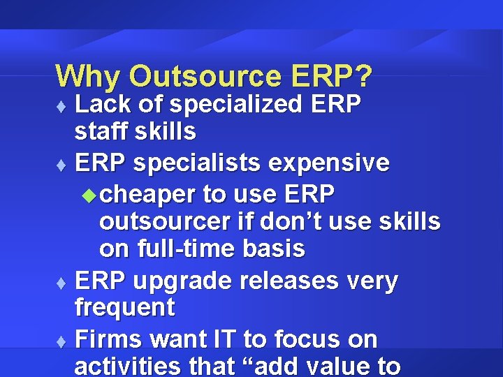 Why Outsource ERP? Lack of specialized ERP staff skills t ERP specialists expensive u Why Outsource ERP? Lack of specialized ERP staff skills t ERP specialists expensive u