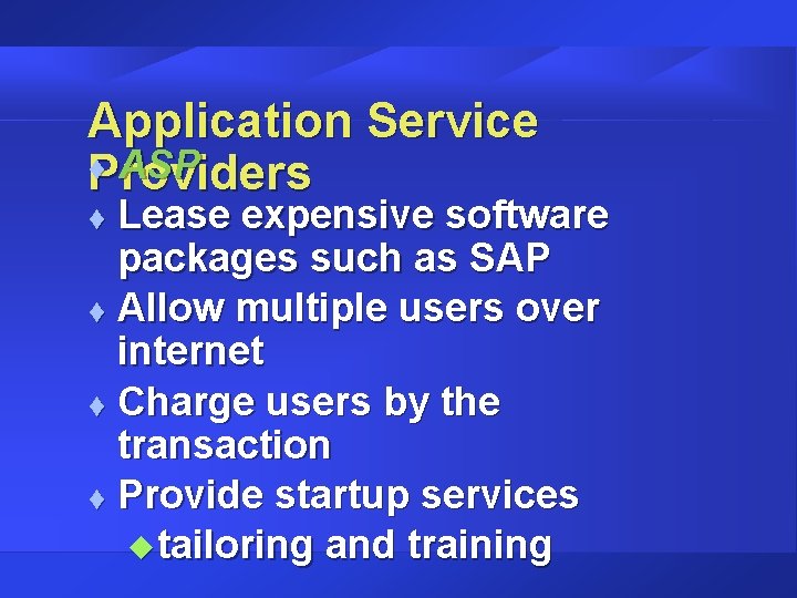 Application Service t ASP Providers Lease expensive software packages such as SAP t Allow Application Service t ASP Providers Lease expensive software packages such as SAP t Allow