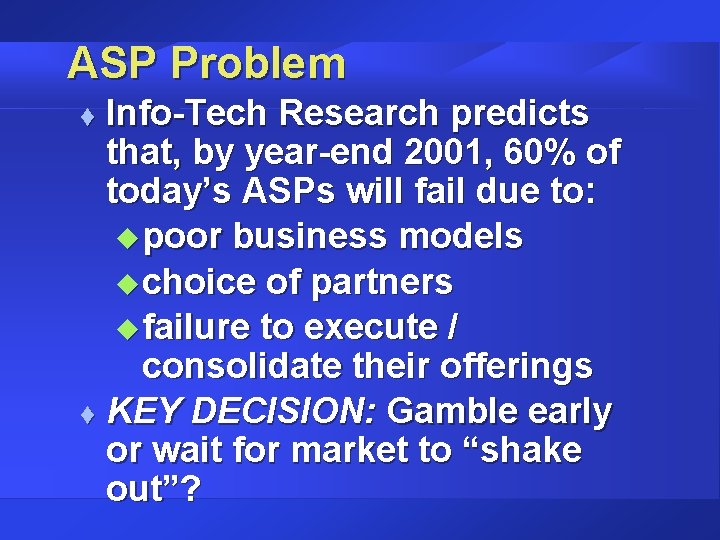 ASP Problem Info-Tech Research predicts that, by year-end 2001, 60% of today’s ASPs will ASP Problem Info-Tech Research predicts that, by year-end 2001, 60% of today’s ASPs will