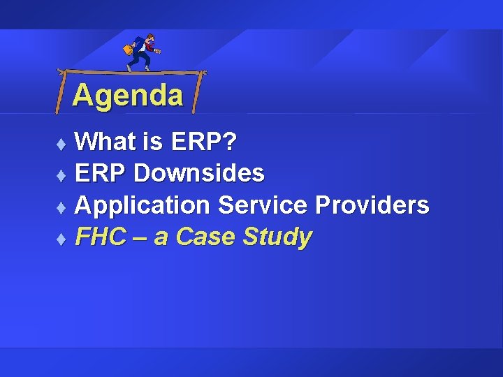 Agenda What is ERP? t ERP Downsides t Application Service Providers t FHC – Agenda What is ERP? t ERP Downsides t Application Service Providers t FHC –