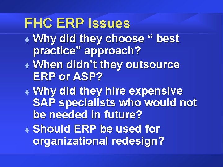 FHC ERP Issues Why did they choose “ best practice” approach? t When didn’t FHC ERP Issues Why did they choose “ best practice” approach? t When didn’t