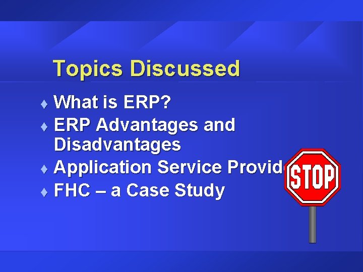 Topics Discussed What is ERP? t ERP Advantages and Disadvantages t Application Service Providers Topics Discussed What is ERP? t ERP Advantages and Disadvantages t Application Service Providers