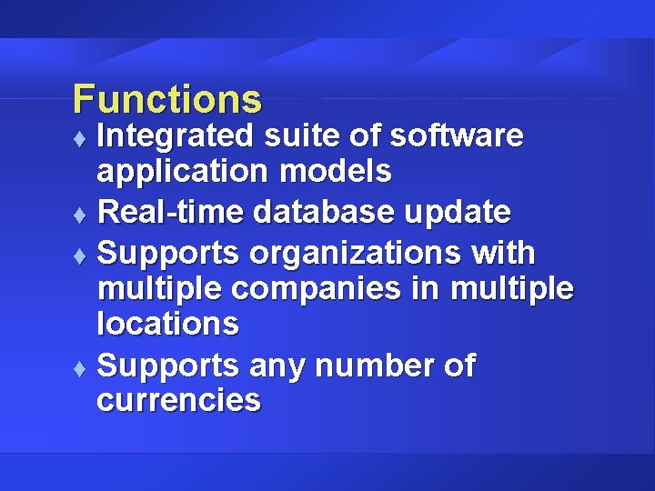 Functions Integrated suite of software application models t Real-time database update t Supports organizations Functions Integrated suite of software application models t Real-time database update t Supports organizations
