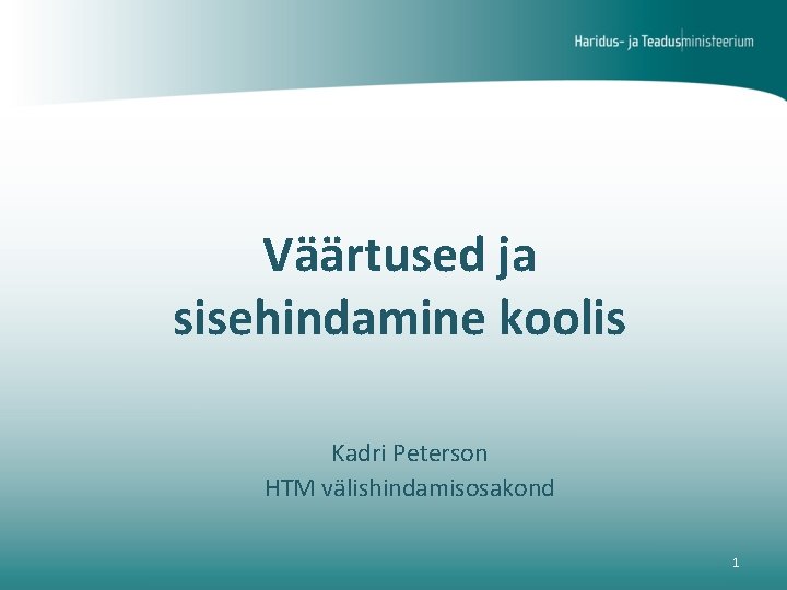 Väärtused ja sisehindamine koolis Kadri Peterson HTM välishindamisosakond 1 