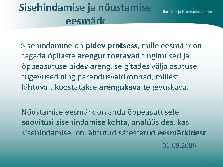 Sisehindamise ja nõustamise eesmärk Sisehindamine on pidev protsess, mille eesmärk on tagada õpilaste arengut