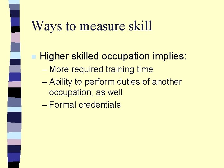 Ways to measure skill n Higher skilled occupation implies: – More required training time