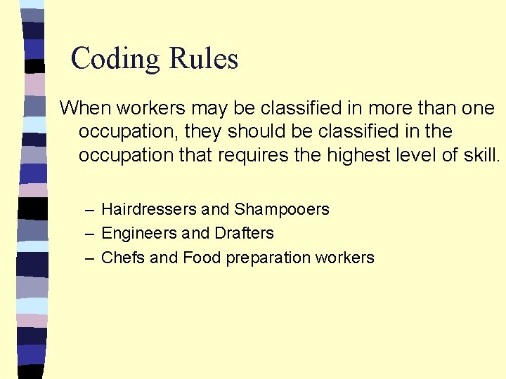Coding Rules When workers may be classified in more than one occupation, they should