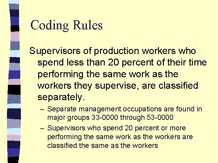 Coding Rules Supervisors of production workers who spend less than 20 percent of their