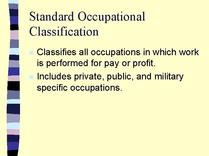 Standard Occupational Classification n n Classifies all occupations in which work is performed for