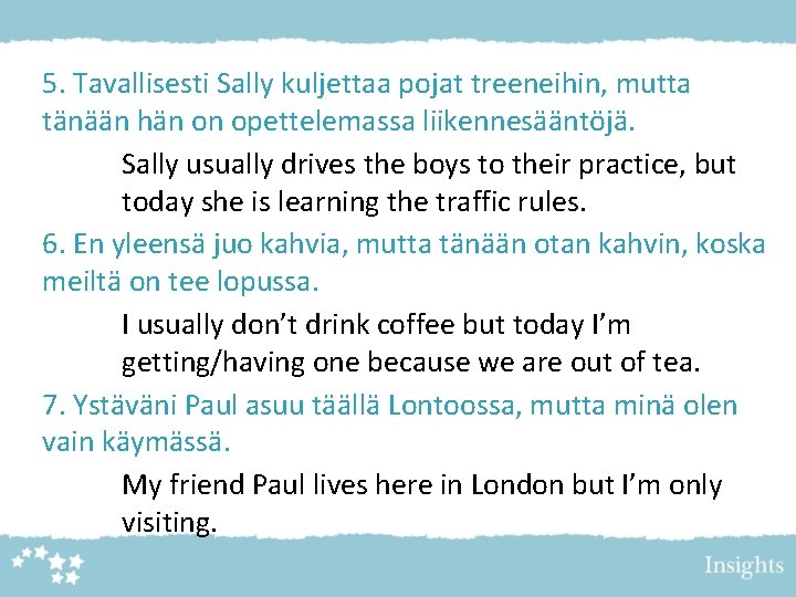 5. Tavallisesti Sally kuljettaa pojat treeneihin, mutta tänään hän on opettelemassa liikennesääntöjä. Sally usually 5. Tavallisesti Sally kuljettaa pojat treeneihin, mutta tänään hän on opettelemassa liikennesääntöjä. Sally usually