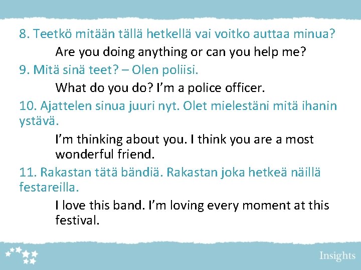 8. Teetkö mitään tällä hetkellä vai voitko auttaa minua? Are you doing anything or 8. Teetkö mitään tällä hetkellä vai voitko auttaa minua? Are you doing anything or