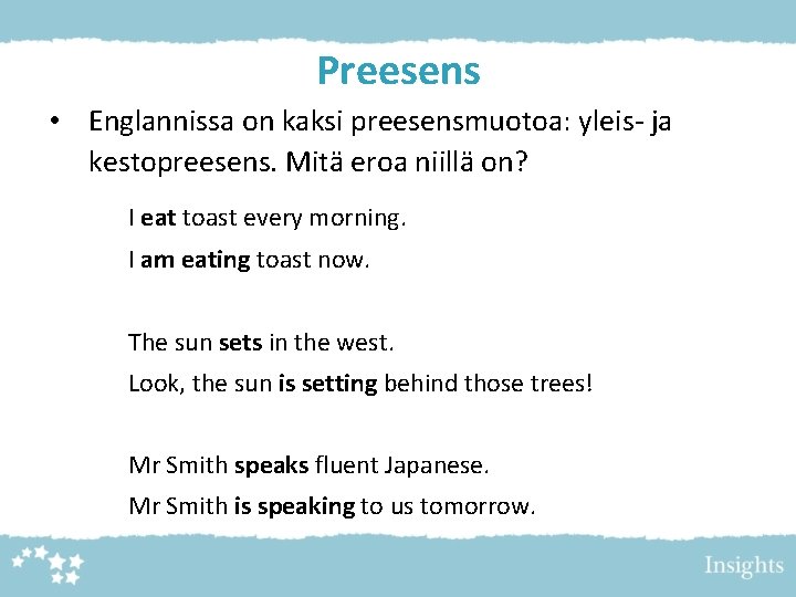 Preesens • Englannissa on kaksi preesensmuotoa: yleis- ja kestopreesens. Mitä eroa niillä on? I Preesens • Englannissa on kaksi preesensmuotoa: yleis- ja kestopreesens. Mitä eroa niillä on? I