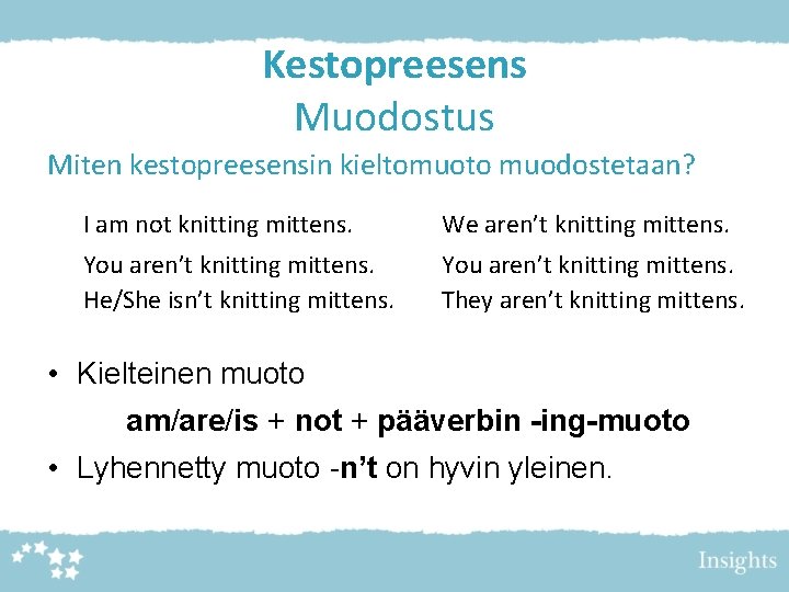 Kestopreesens Muodostus Miten kestopreesensin kieltomuoto muodostetaan? I am not knitting mittens. We aren’t knitting Kestopreesens Muodostus Miten kestopreesensin kieltomuoto muodostetaan? I am not knitting mittens. We aren’t knitting