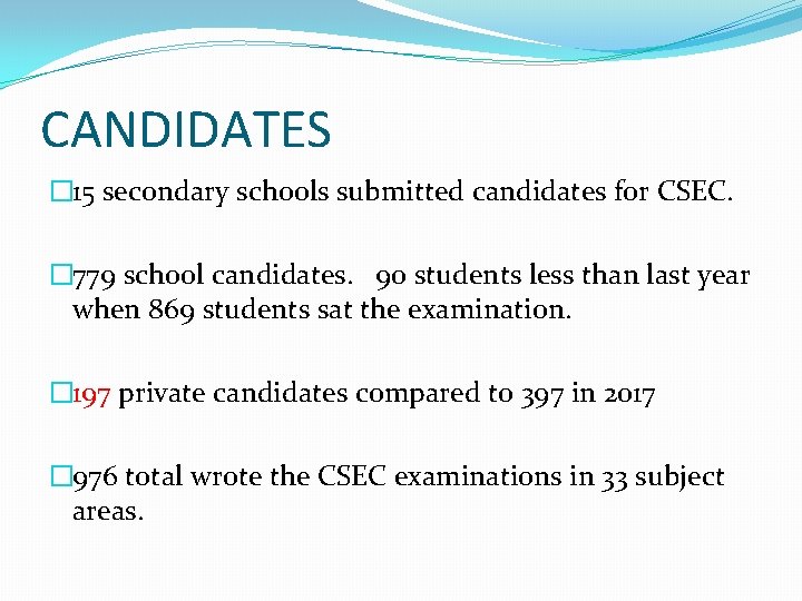 CANDIDATES � 15 secondary schools submitted candidates for CSEC. � 779 school candidates. 90