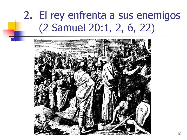 2. El rey enfrenta a sus enemigos (2 Samuel 20: 1, 2, 6, 22) 2. El rey enfrenta a sus enemigos (2 Samuel 20: 1, 2, 6, 22)
