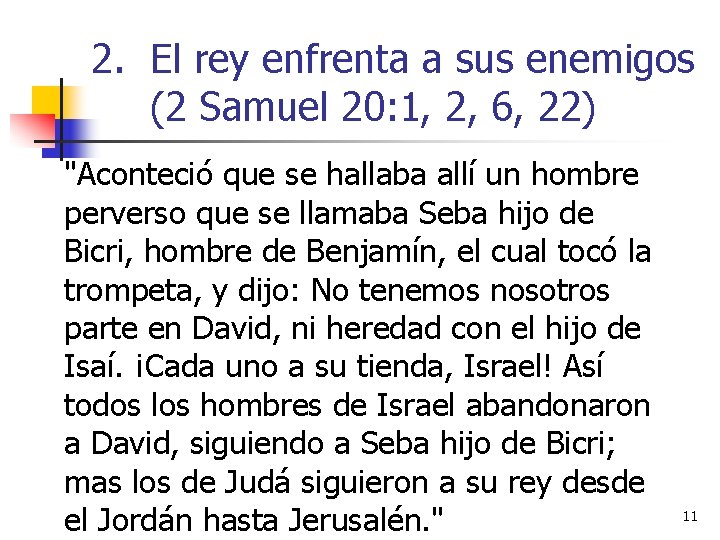 2. El rey enfrenta a sus enemigos (2 Samuel 20: 1, 2, 6, 22) 2. El rey enfrenta a sus enemigos (2 Samuel 20: 1, 2, 6, 22)