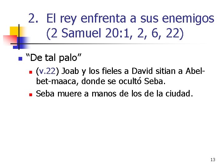 2. El rey enfrenta a sus enemigos (2 Samuel 20: 1, 2, 6, 22) 2. El rey enfrenta a sus enemigos (2 Samuel 20: 1, 2, 6, 22)