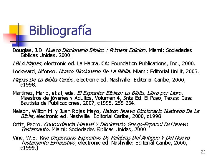 Bibliografía Douglas, J. D. Nuevo Diccionario Biblico : Primera Edicion. Miami: Sociedades Bı blicas Bibliografía Douglas, J. D. Nuevo Diccionario Biblico : Primera Edicion. Miami: Sociedades Bı blicas