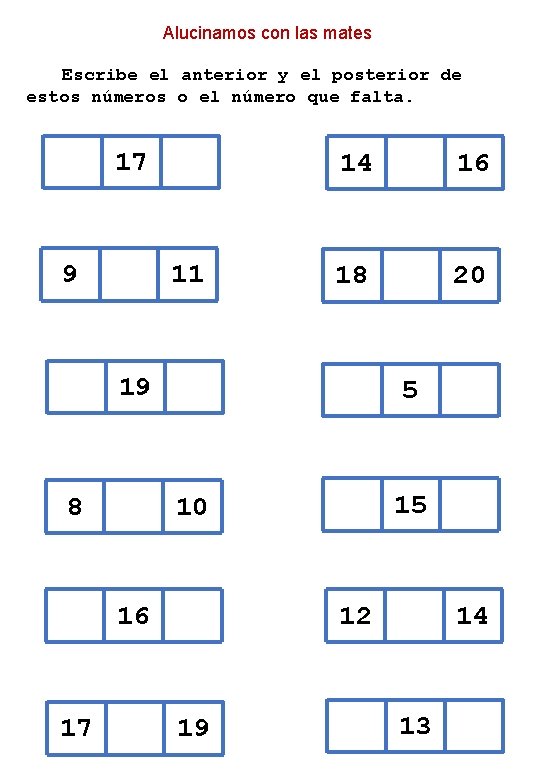 Alucinamos con las mates Escribe el anterior y el posterior de estos números o