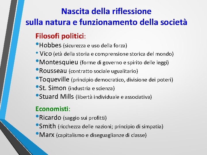 Nascita della riflessione sulla natura e funzionamento della società Filosofi politici: • Hobbes (sicurezza