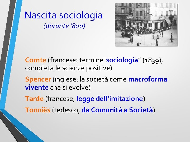 Nascita sociologia (durante ’ 800) Comte (francese: termine“sociologia” (1839), completa le scienze positive) Spencer