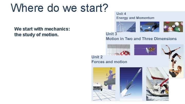 Where do we start? We start with mechanics: the study of motion. 