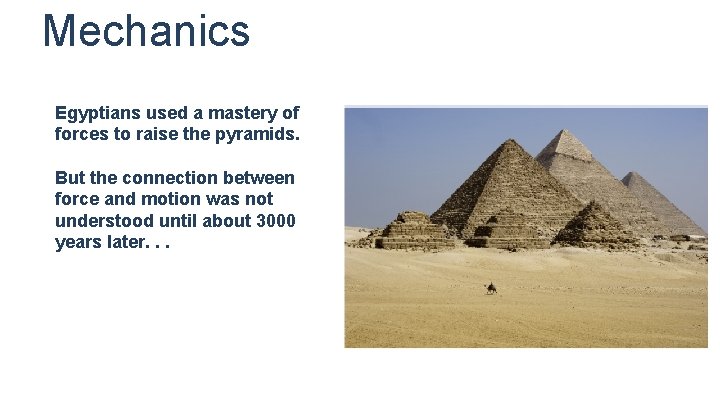 Mechanics Egyptians used a mastery of forces to raise the pyramids. But the connection