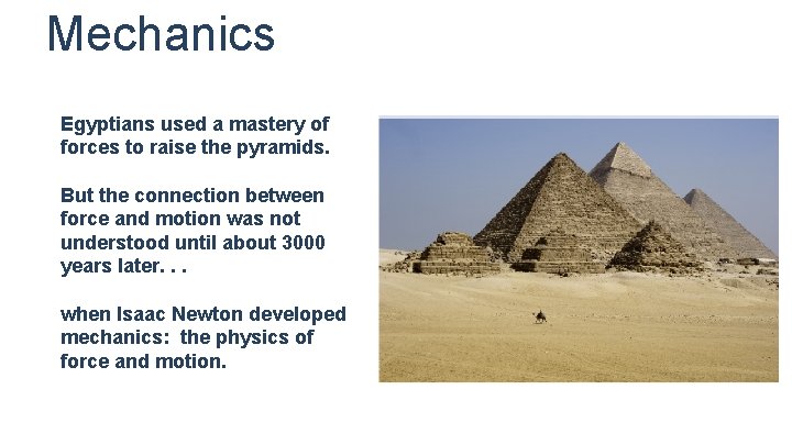 Mechanics Egyptians used a mastery of forces to raise the pyramids. But the connection