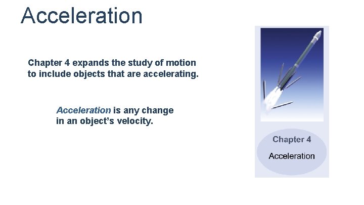 Acceleration Chapter 4 expands the study of motion to include objects that are accelerating.