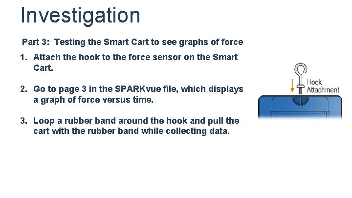 Investigation Part 3: Testing the Smart Cart to see graphs of force 1. Attach