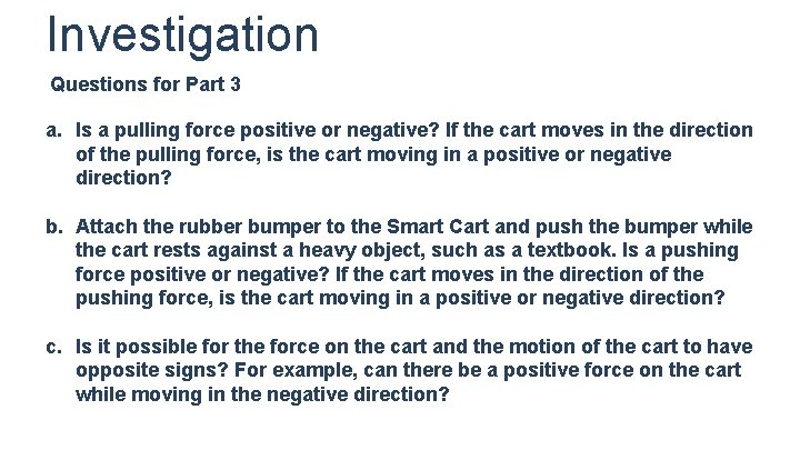 Investigation Questions for Part 3 a. Is a pulling force positive or negative? If