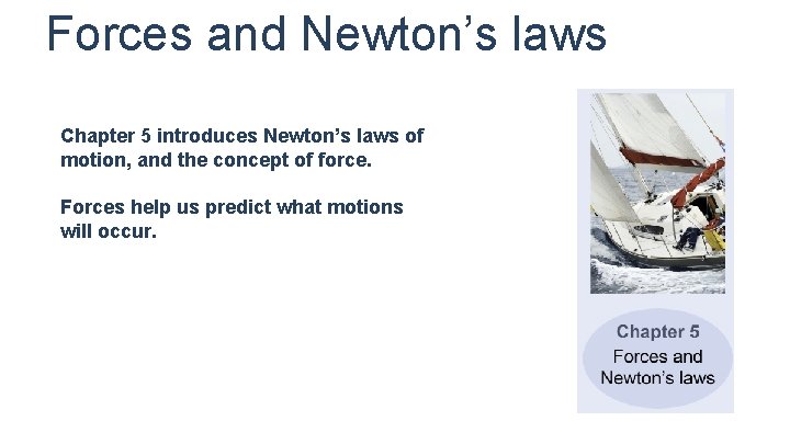 Forces and Newton’s laws Chapter 5 introduces Newton’s laws of motion, and the concept