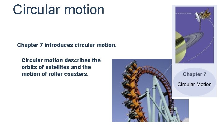 Circular motion Chapter 7 introduces circular motion. Circular motion describes the orbits of satellites