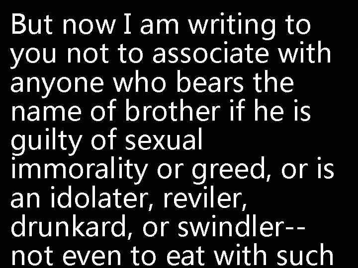 But now I am writing to you not to associate with anyone who bears