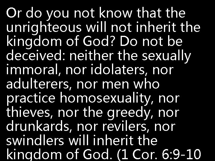 Or do you not know that the unrighteous will not inherit the kingdom of