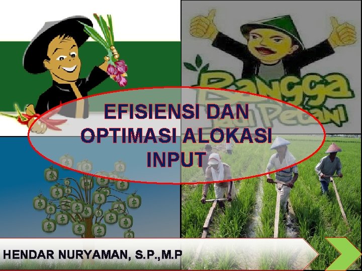 EFISIENSI DAN OPTIMASI ALOKASI INPUT HENDAR NURYAMAN, S. P. , M. P 