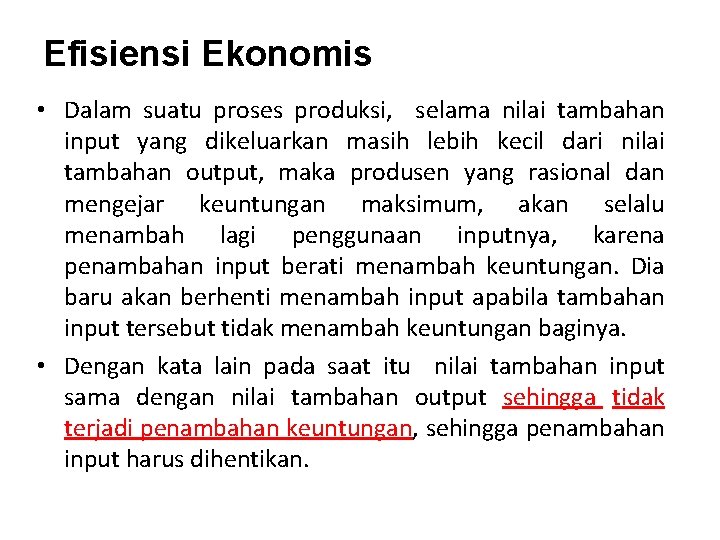 Efisiensi Ekonomis • Dalam suatu proses produksi, selama nilai tambahan input yang dikeluarkan masih