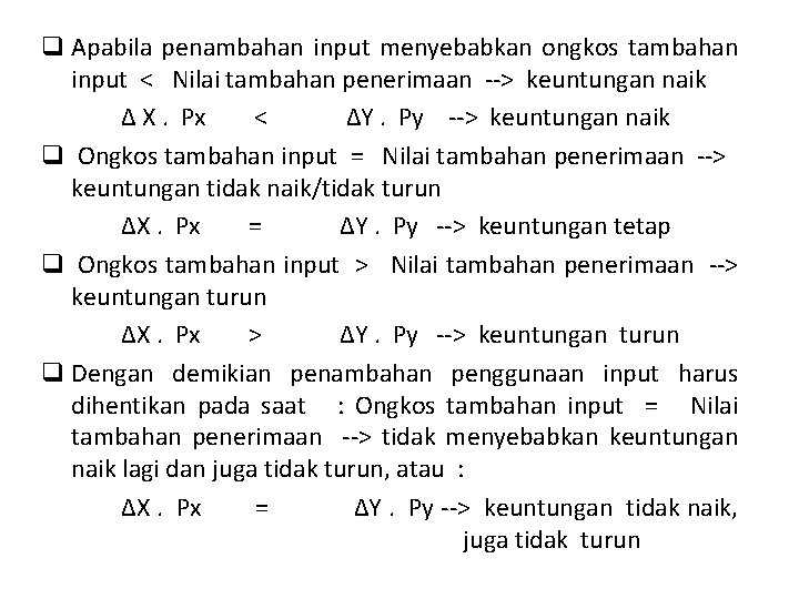 q Apabila penambahan input menyebabkan ongkos tambahan input < Nilai tambahan penerimaan --> keuntungan