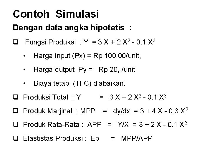 Contoh Simulasi Dengan data angka hipotetis : q Fungsi Produksi : Y = 3