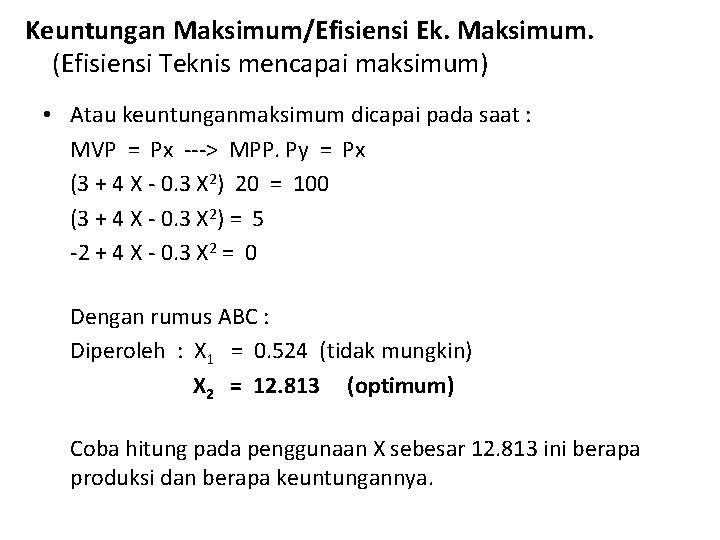 Keuntungan Maksimum/Efisiensi Ek. Maksimum. (Efisiensi Teknis mencapai maksimum) • Atau keuntunganmaksimum dicapai pada saat