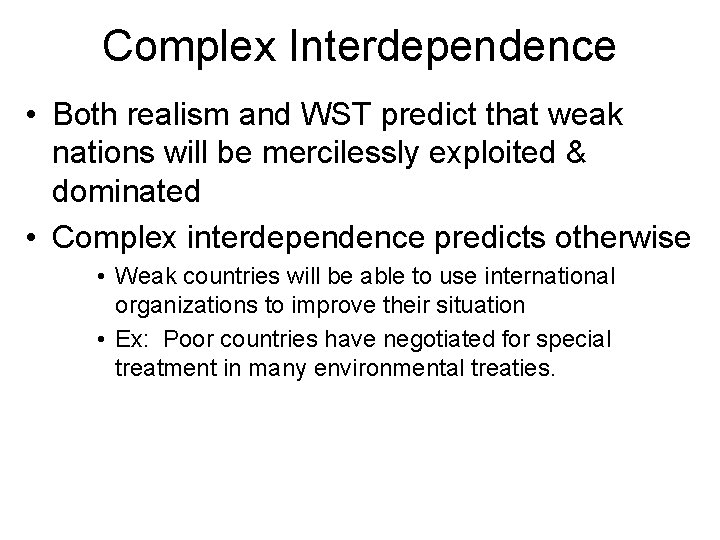 Complex Interdependence • Both realism and WST predict that weak nations will be mercilessly