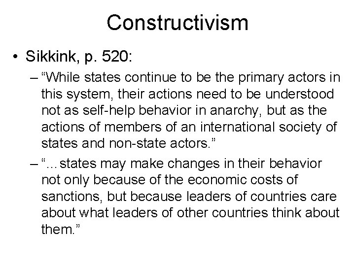 Constructivism • Sikkink, p. 520: – “While states continue to be the primary actors